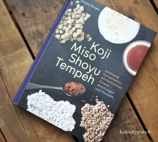 Das Kochbuch Koji Miso Shoyu Tempeh von Sibylle Hunger