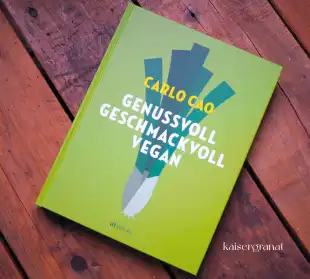 Das Kochbuch Genussvoll geschmackvoll vegan von Carlo Cao