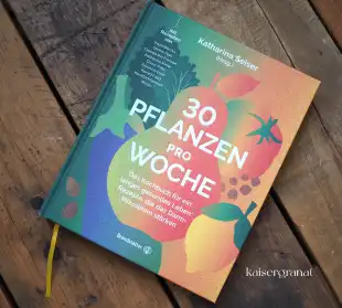 Das Kochbuch 30 Pflanzen pro Woche von Katharina Seiser